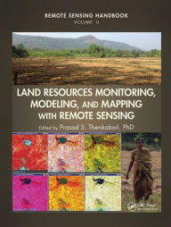 Title: Land Resources Monitoring, Modeling, and Mapping with Remote Sensing / Edition 1, Author: Prasad S. Thenkabail