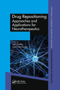 Title: Drug Repositioning: Approaches and Applications for Neurotherapeutics / Edition 1, Author: Joel Dudley