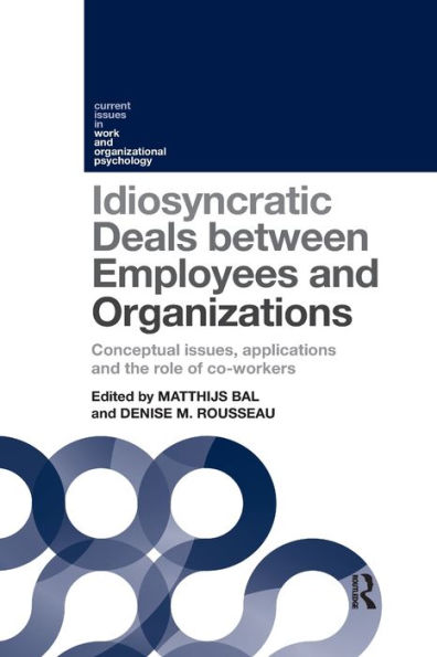 Idiosyncratic Deals between Employees and Organizations: Conceptual issues, applications the role of co-workers
