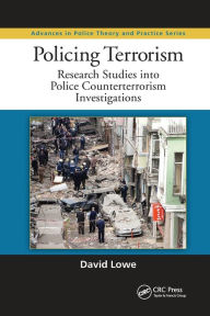 Title: Policing Terrorism: Research Studies into Police Counterterrorism Investigations / Edition 1, Author: David Lowe