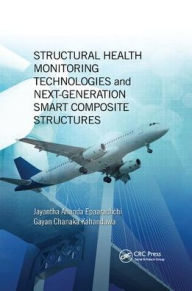 Title: Structural Health Monitoring Technologies and Next-Generation Smart Composite Structures / Edition 1, Author: Jayantha Ananda Epaarachchi