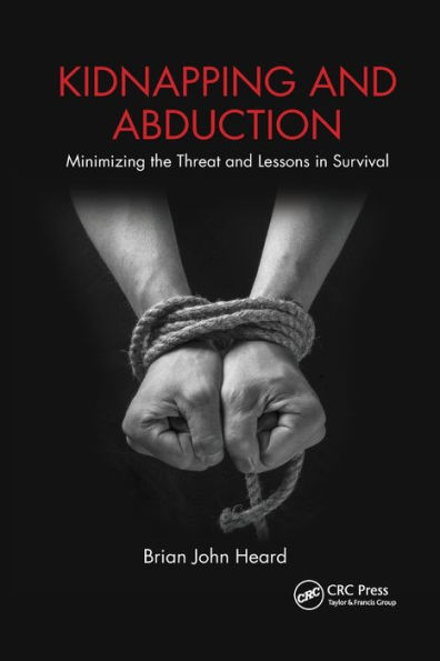 Kidnapping and Abduction: Minimizing the Threat and Lessons in Survival / Edition 1