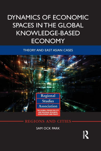 Dynamics of Economic Spaces the Global Knowledge-based Economy: Theory and East Asian Cases