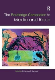 Title: The Routledge Companion to Media and Race / Edition 1, Author: Christopher Campbell