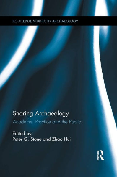Sharing Archaeology: Academe, Practice and the Public / Edition 1