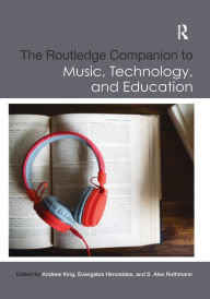 Title: The Routledge Companion to Music, Technology, and Education / Edition 1, Author: Andrew King