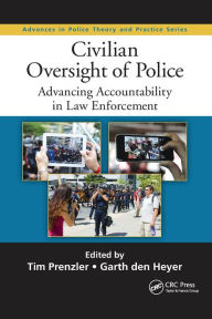 Title: Civilian Oversight of Police: Advancing Accountability in Law Enforcement / Edition 1, Author: Tim Prenzler