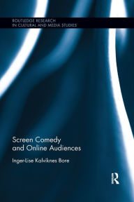 Title: Screen Comedy and Online Audiences / Edition 1, Author: Inger-Lise Kalviknes Bore