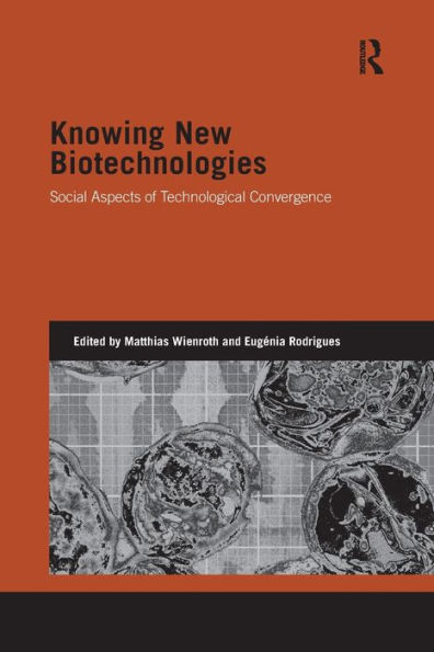 Knowing New Biotechnologies: Social Aspects of Technological Convergence