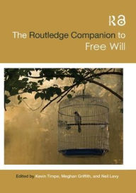 Title: The Routledge Companion to Free Will / Edition 1, Author: Kevin Timpe