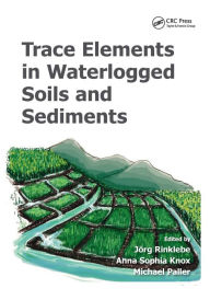 Title: Trace Elements in Waterlogged Soils and Sediments, Author: Jörg Rinklebe