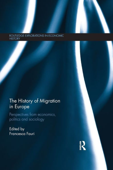 The History of Migration in Europe: Perspectives from Economics, Politics and Sociology / Edition 1