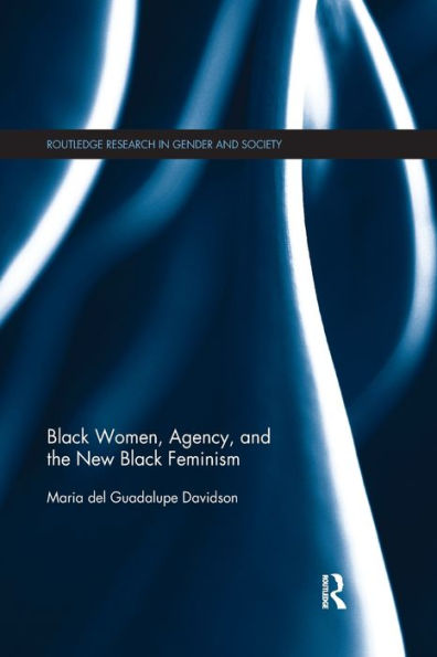 Black Women, Agency, and the New Black Feminism / Edition 1