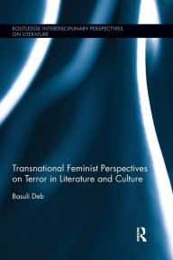 Title: Transnational Feminist Perspectives on Terror in Literature and Culture / Edition 1, Author: Basuli Deb