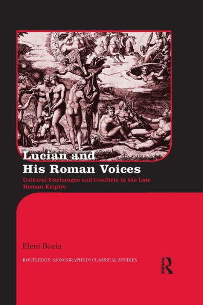 Lucian and His Roman Voices: Cultural Exchanges and Conflicts in the Late Roman Empire / Edition 1