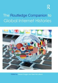 Title: The Routledge Companion to Global Internet Histories / Edition 1, Author: Gerard Goggin