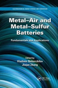 Title: Metal-Air and Metal-Sulfur Batteries: Fundamentals and Applications / Edition 1, Author: Vladimir Neburchilov