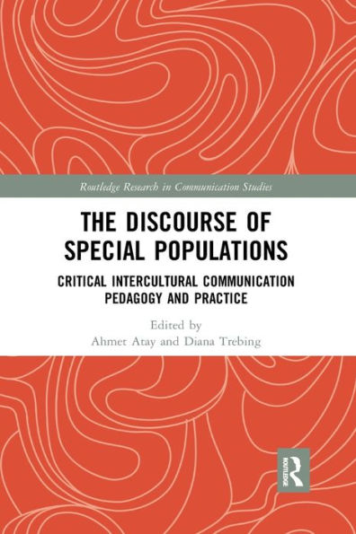 The Discourse of Special Populations: Critical Intercultural Communication Pedagogy and Practice / Edition 1
