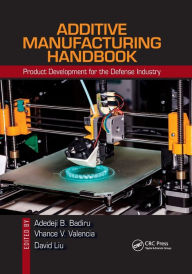 Title: Additive Manufacturing Handbook: Product Development for the Defense Industry, Author: Adedeji B. Badiru