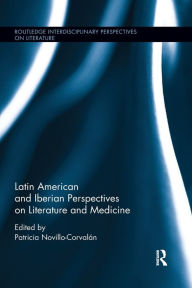 Title: Latin American and Iberian Perspectives on Literature and Medicine / Edition 1, Author: Patricia Novillo-Corvalán