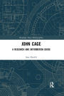 John Cage: A Research and Information Guide / Edition 1