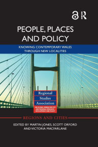 Title: People, Places and Policy: Knowing contemporary Wales through new localities / Edition 1, Author: Martin Jones