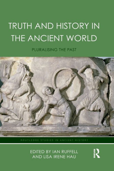 Truth and History in the Ancient World: Pluralising the Past / Edition 1