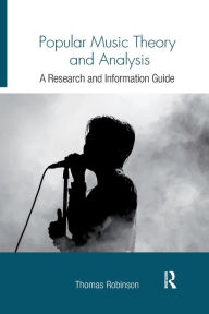 Title: Popular Music Theory and Analysis: A Research and Information Guide / Edition 1, Author: Thomas Robinson