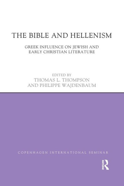 The Bible and Hellenism: Greek Influence on Jewish Early Christian Literature