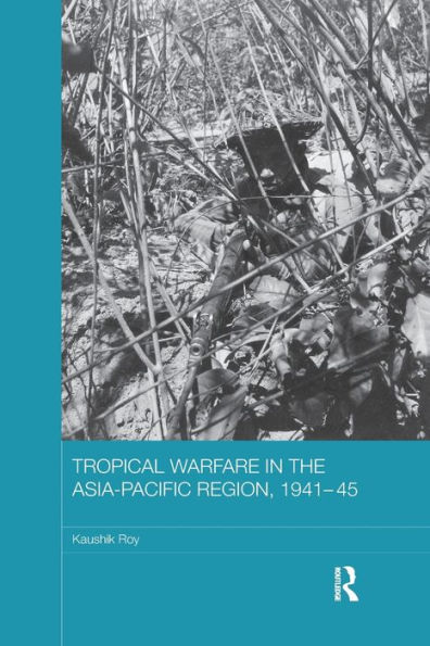 Tropical Warfare the Asia-Pacific Region, 1941-45