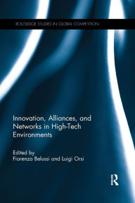 Title: Innovation, Alliances, and Networks in High-Tech Environments / Edition 1, Author: Fiorenza Belussi