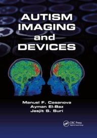 Title: Autism Imaging and Devices / Edition 1, Author: Manuel F. Casanova