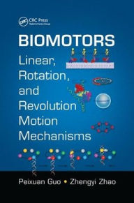 Title: Biomotors: Linear, Rotation, and Revolution Motion Mechanisms / Edition 1, Author: Peixuan Guo