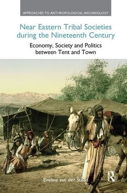 Near Eastern Tribal Societies During the Nineteenth Century: Economy, Society and Politics Between Tent and Town