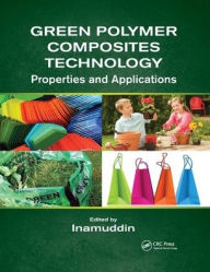 Title: Green Polymer Composites Technology: Properties and Applications / Edition 1, Author: Inamuddin