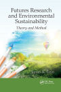 Futures Research and Environmental Sustainability: Theory and Method / Edition 1