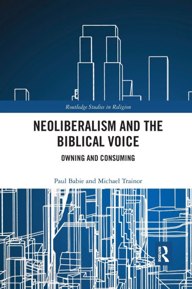 Neoliberalism and the Biblical Voice: Owning and Consuming / Edition 1