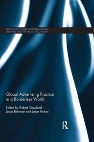Title: Global Advertising Practice in a Borderless World / Edition 1, Author: Robert Crawford