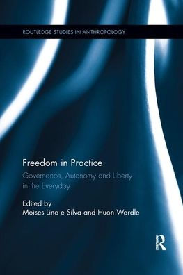 Freedom in Practice: Governance, Autonomy and Liberty in the Everyday