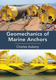 Title: Geomechanics of Marine Anchors / Edition 1, Author: Charles Aubeny