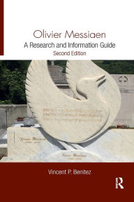 Title: Olivier Messiaen: A Research and Information Guide / Edition 2, Author: Vincent Benitez