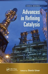 Title: Advances in Refining Catalysis / Edition 1, Author: Deniz Uner