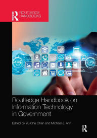 Title: Routledge Handbook on Information Technology in Government / Edition 1, Author: Yu-Che Chen