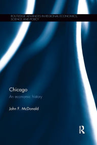 Title: Chicago: An economic history / Edition 1, Author: John F. McDonald