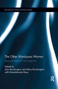Title: The Other Ramayana Women: Regional Rejection and Response, Author: John Brockington