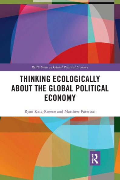 Thinking Ecologically About the Global Political Economy / Edition 1