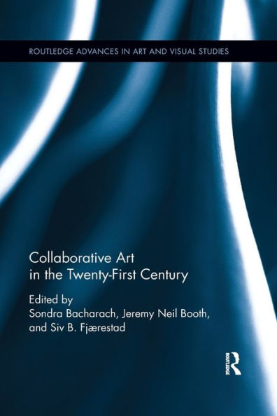 Collaborative Art in the Twenty-First Century / Edition 1