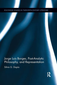 Title: Jorge Luis Borges, Post-Analytic Philosophy, and Representation / Edition 1, Author: Silvia G. Dapía