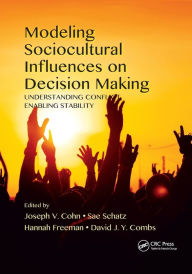 Title: Modeling Sociocultural Influences on Decision Making: Understanding Conflict, Enabling Stability / Edition 1, Author: Joseph V. Cohn