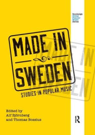 Title: Made in Sweden: Studies in Popular Music / Edition 1, Author: Alf Björnberg